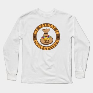 My Salary Is Competitive Long Sleeve T-Shirt